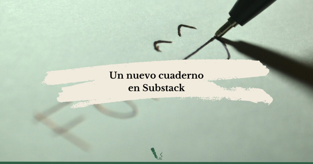 Un nuevo cuaderno en Substack - El boli verde